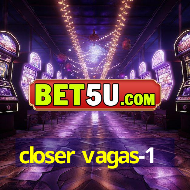 closer vagas